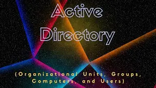 Active Directory (Organizational Units, Groups, Computers, and Users)