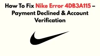 How to Fix Nike Error 4DB3A115 – Payment Declined & Account Verification