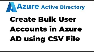 4.  How to Create Bulk User Accounts in Azure AD using CSV File