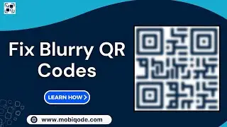 How to Fix Blurry QR Codes | Practical Tips and Tricks from mobiQode