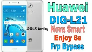 Huawei DIG-L21 | Nova Smart & Huawei Enjoy 6s Frp Bypass Without PC 10000000%%% Working