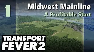 Transport Fever 2 | Freeplay - Midwest Mainline #1: A Profitable Start